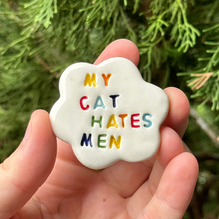 My Cat Hates Men - Handmade Ceramic Magnet