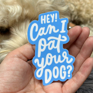 Hey! Can I Pat Your Dog? Vinyl Sticker