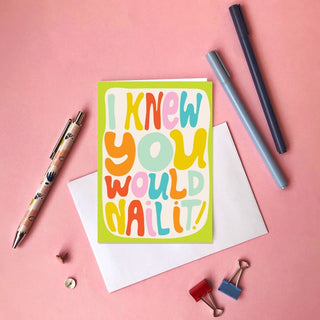 I Knew You Would Nail It - Greeting Card