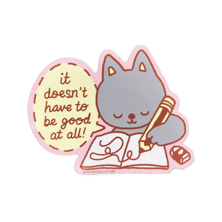 It Doesn't Have To Be Good At All  - Vinyl Sticker