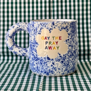 Gay the Pray Away - Ceramic Mug