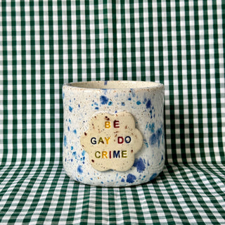 Be Gay Do Crime - Ceramic Cup