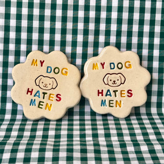 My Dog Hates Men - Handmade Ceramic Magnet