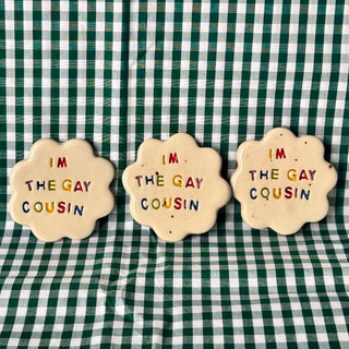I'm the Gay Cousin Ceramic Magnet