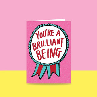 You're A Brilliant Being - Greeting Card
