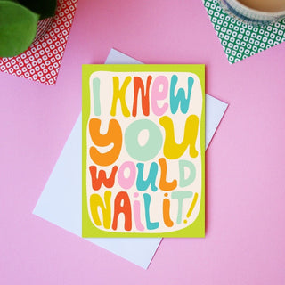 I Knew You Would Nail It - Greeting Card