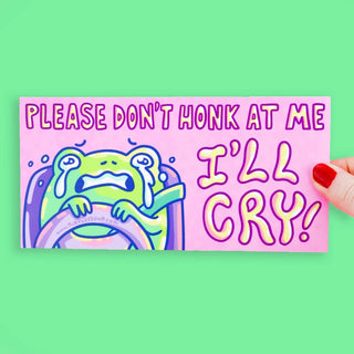 Don't Honk I'll Cry - Bumper Sticker